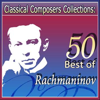 Various Artists - Classical Composers Collections: 50 Best of Rachmaninov