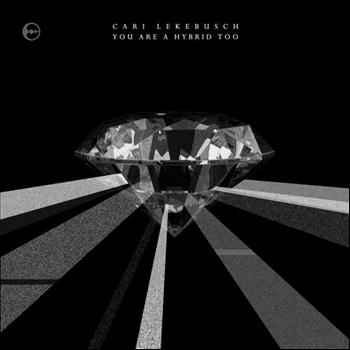 Cari Lekebusch - You Are A Hybrid Too
