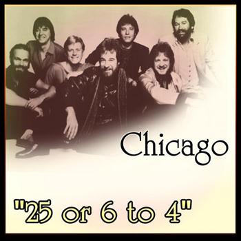 Chicago - Chicago - "25 or 6 to 4"