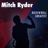 Mitch Ryder - Rock'n'Roll Greatest