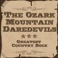 The Ozark Mountain Daredevils - Greatest Country Rock