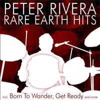 Peter Rivera - Rare Earth Hits - Incl. Born To Wander, Get Ready And More