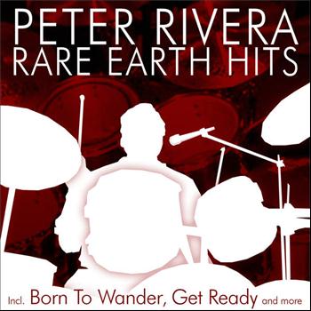Peter Rivera - Rare Earth Hits - Incl. Born To Wander, Get Ready And More