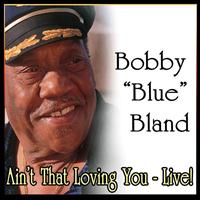 Bobby ?Blue? Bland - Ain't That Loving You - Live!