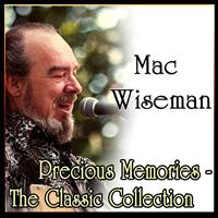 Mac Wiseman - Precious Memories - The Classic Collection