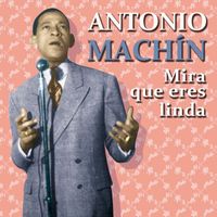 Antonio Machín - Mira que eres linda