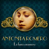 Antonita Romero - La luna enamora
