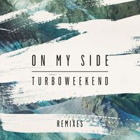 TURBOWEEKEND - On My Side (Remixes)