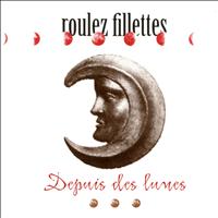 Roulez Fillettes - Depuis des lunes