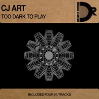 CJ Art - Too Dark to Play EP