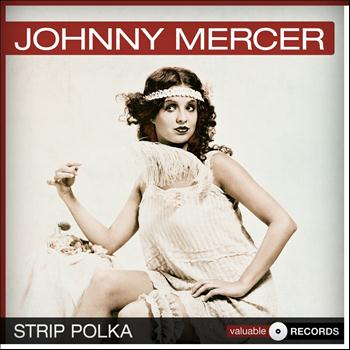 Johnny Mercer - Strip Polka