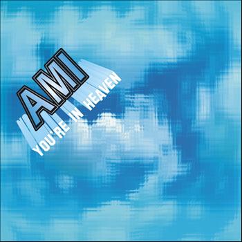 AMI - You're in Heaven