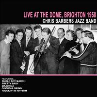 Chris Barbers Jazz Band - Live at the Dome: Brighton 1958