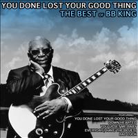 BB King - You Done Lost Your Good Thing: The Best of BB King
