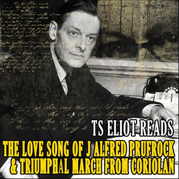 T S Eliot - T S Eliot reads The Love Song of J Alfred Prufrock & Triumphal March From Coriolan