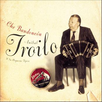 Anibal Troilo - Che Bandoneón
