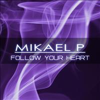 Mikael P - Follow Your Heart