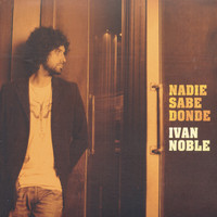 Ivan Noble - Nadie Sabe Donde