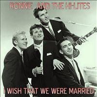 Ronnie And The Hi-Lites - I Wish That We Were Married