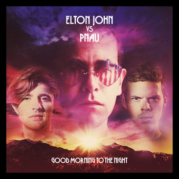 Elton John vs Pnau - Good Morning To The Night (Deluxe Version)