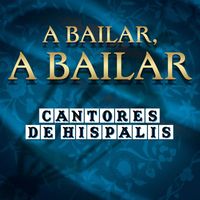 Cantores De Hispalis - A Bailar, A Bailar