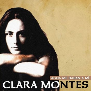 Clara Montes - Agua me daban a mi