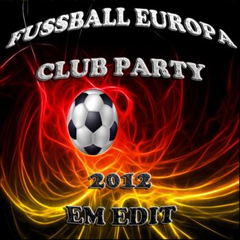 Various Artists - Fussball Europa Club Party 2012, Em Soccer Edit (The Ultimate Mixture of Electro, House, Minimal and Club Groovers)