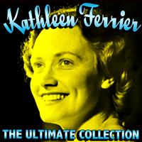 Kathleen Ferrier - The Ultimate Collection
