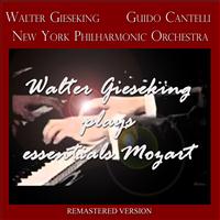New York Philharmonic Orchestra, Guido Cantelli, Walter Gieseking - Walter Gieseking Plays Essentials Mozart (Remastered Version)