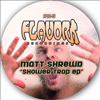 Matt Shrewd - Shower Trap EP