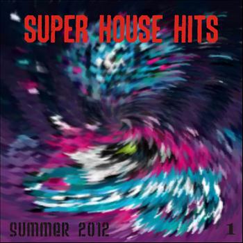 Various Artists - Super House Hits Summer 2012, Vol. 1