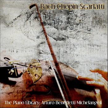 Orchestra del Teatro alla Scala, Alceo Galliera, Arturo Benedetti Michelangeli - Bach, Chopin & Scarlatti: The Piano Library