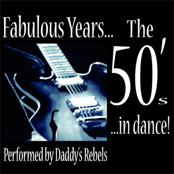 Daddy's Rebels - Fabulous Years... the 50's... in Dance! (Performed By Daddy's Rebels)
