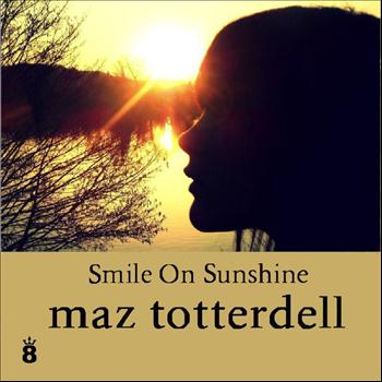 Maz Totterdell - Smile on Sunshine