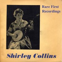 Shirley Collins - Rare First Recordings (Remastered)