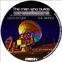 The Ripped - The man who builds constellations