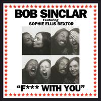 Bob Sinclar - F*** With You (Remixes)