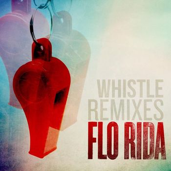 Flo Rida - Whistle (Remixes)