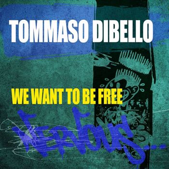 Tommaso Dibello - We Want To Be Free