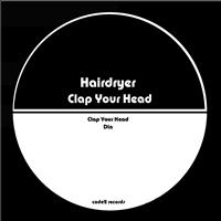 Hairdryer - Clap Your Head