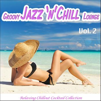 Various Artists - Groovy Jazz 'n' Chill Lounge, Vol. 2 (Relaxing Chillout Cocktail Selection)