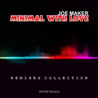 Joe Maker - Minimal With Love (Remixes Collection)