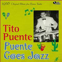 Tito Puente And His Orchestra - Puente Goes Jazz (Original Album Plus Bonus Tracks, 1956)