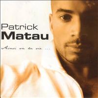 Patrick Matau - Patrick Matau (Ainsi va la vie)