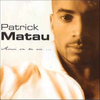Patrick Matau - Patrick Matau (Ainsi va la vie)
