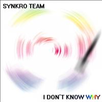 Synkro Team - I Don't Know Why
