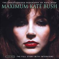 Chrome Dreams - Audio Series - Maximum Kate Bush: The Unauthorised Biography