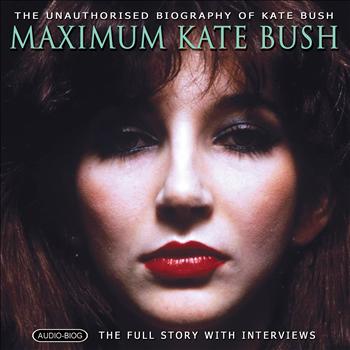 Chrome Dreams - Audio Series - Maximum Kate Bush: The Unauthorised Biography