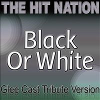 The Hit Nation - Black or White - Glee Cast Tribute Version
