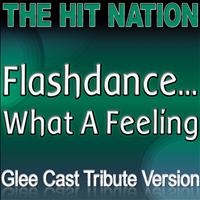 The Hit Nation - Flashdance...What a Feeling - Glee Cast Tribute Version
